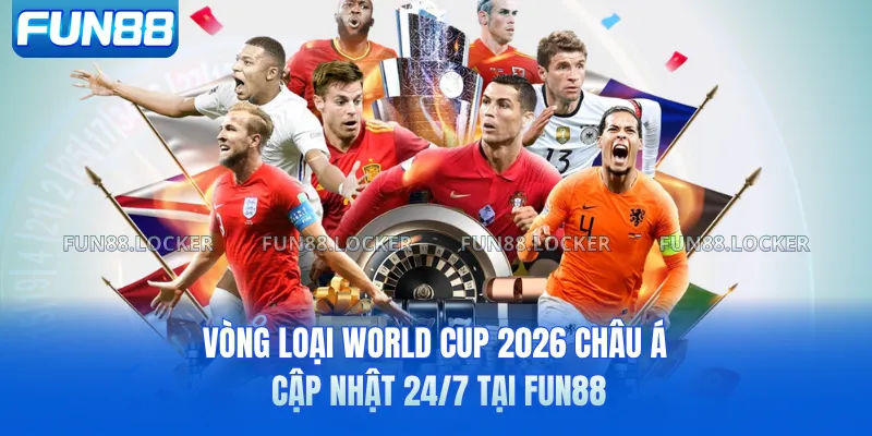 Vòng Loại World Cup 2026 Châu Á - Cập Nhật 24/7 Tại FUN88