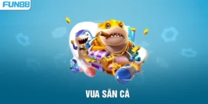 Vua Săn Cá – Săn Boss Nhận Thưởng Cực Khủng Tại FUN88