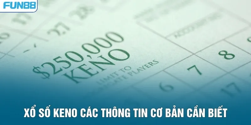 Xổ số Keno các thông tin cơ bản cần biết