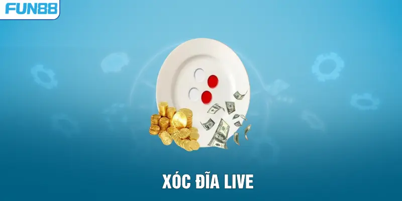 Xóc Đĩa Live – Chinh Phục Game Cược Hấp Dẫn Nhất FUN88